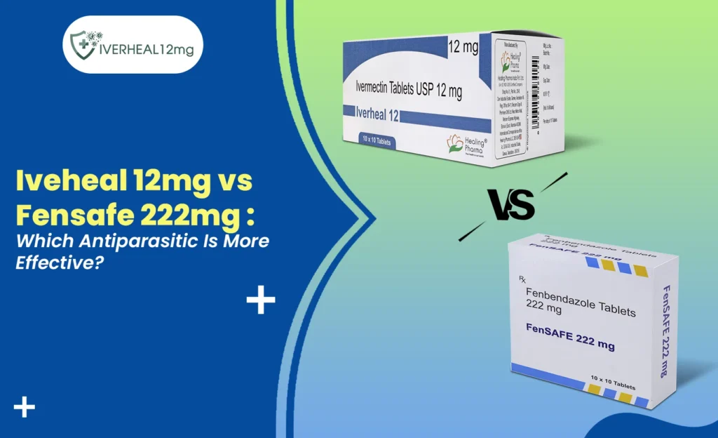 Iverheal 12mg vs Fensafe 222mg comparison showing ivermectin and fenbendazole antiparasitic tablets